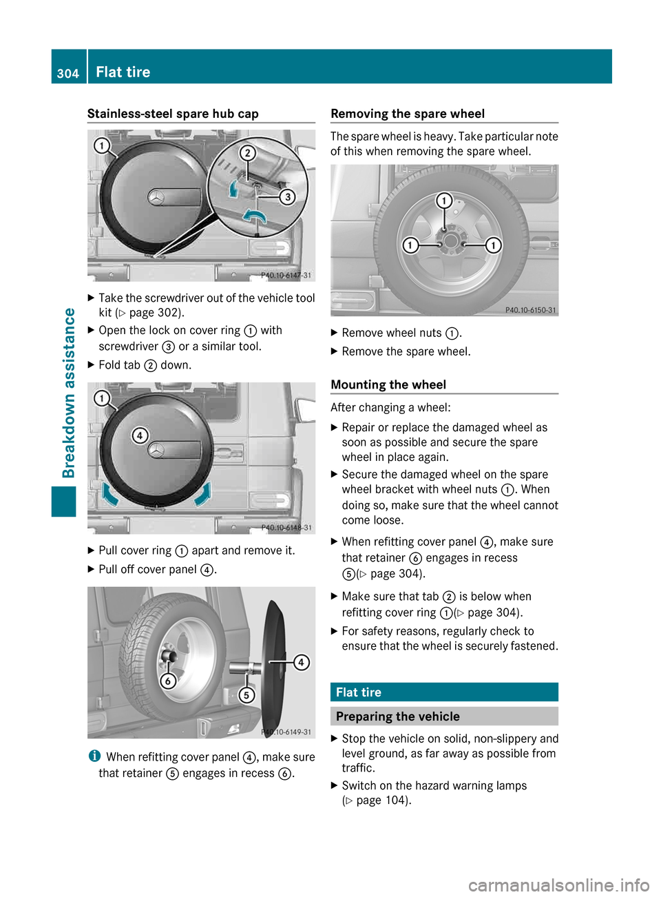 MERCEDES-BENZ G-Class 2013 W463 Owners Manual Stainless-steel spare hub cap
X
Take the screwdriver out of the vehicle tool
kit ( Y page 302).
X Open the lock on cover ring  : with
screwdriver = or a similar tool.
X Fold tab ; down. X
Pull cover r