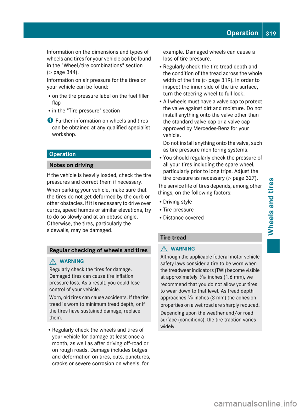 MERCEDES-BENZ G-Class 2013 W463 Owners Manual Information on the dimensions and types of
wheels 
and tires for your vehicle can be found
in the "Wheel/tire combinations" section
(Y page 344).
Information on air pressure for the tires on
your vehi