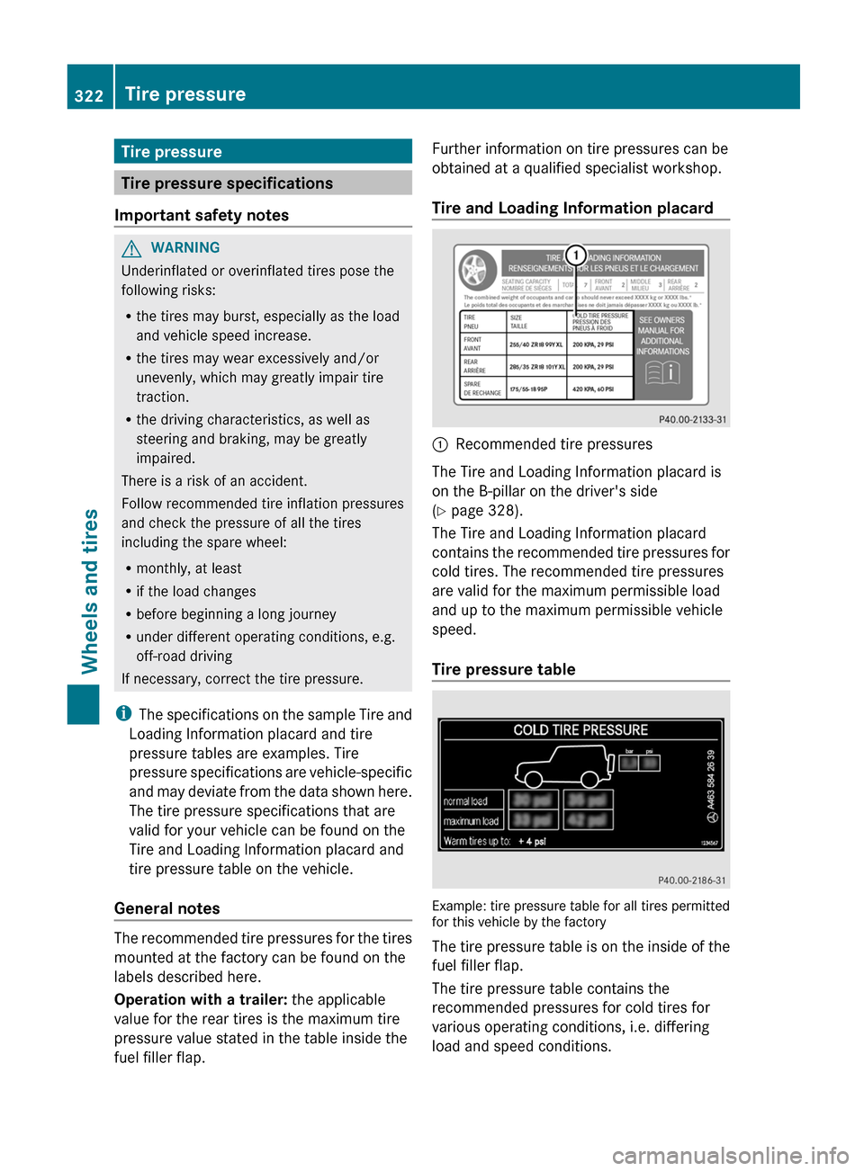 MERCEDES-BENZ G-Class 2013 W463 Owners Manual Tire pressure
Tire pressure specifications
Important safety notes G
WARNING
Underinflated or overinflated tires pose the
following risks:
R the tires may burst, especially as the load
and vehicle spee