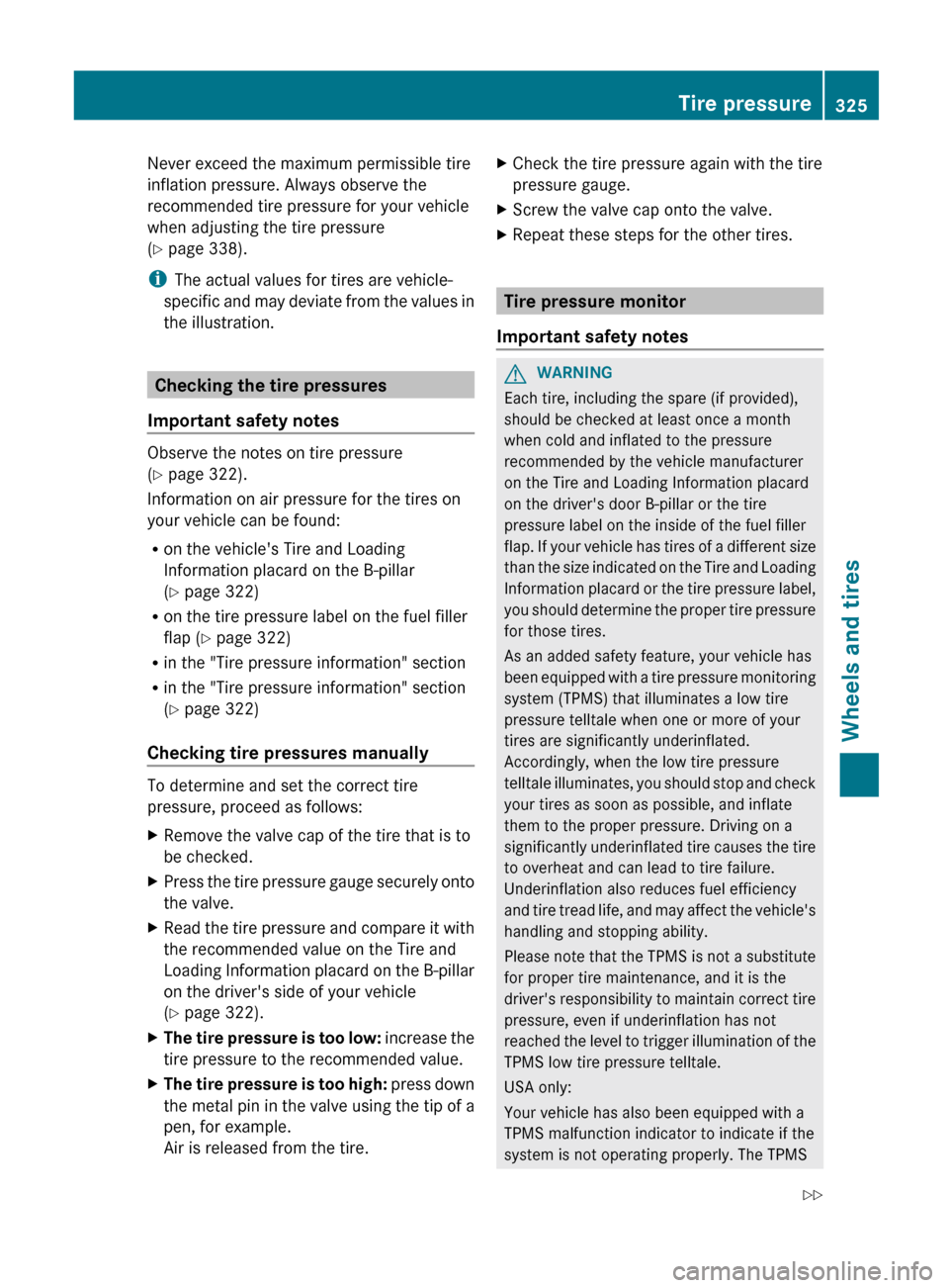 MERCEDES-BENZ G-Class 2013 W463 Owners Manual Never exceed the maximum permissible tire
inflation pressure. Always observe the
recommended tire pressure for your vehicle
when adjusting the tire pressure
(Y page 338).
i
The actual values for tires