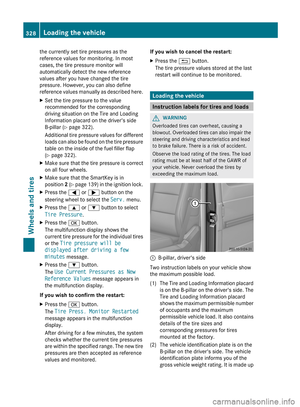 MERCEDES-BENZ G-Class 2013 W463 Owners Manual the currently set tire pressures as the
reference values for monitoring. In most
cases, the tire pressure monitor will
automatically detect the new reference
values after you have changed the tire
pre