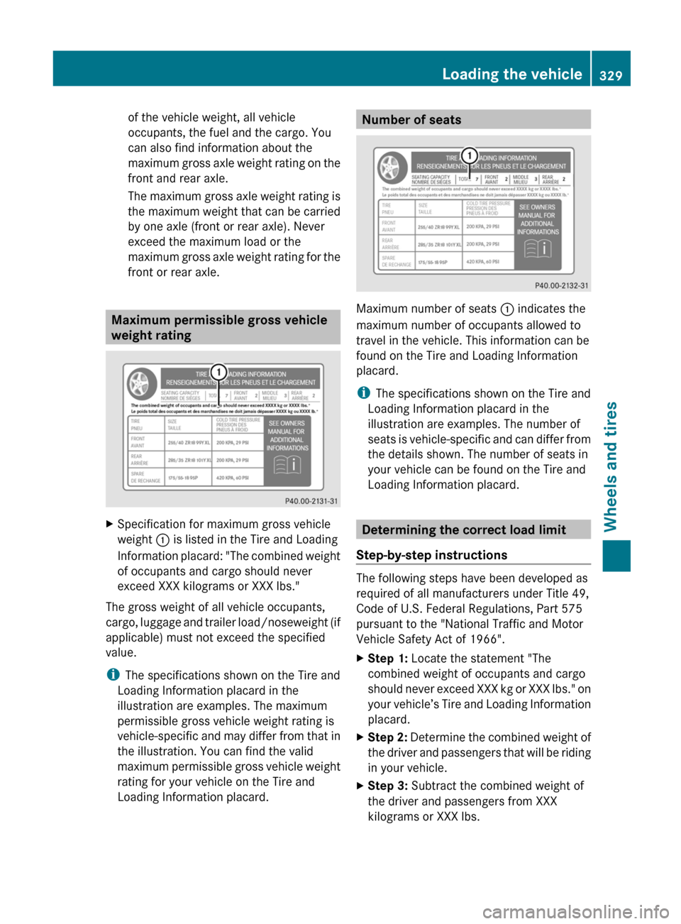 MERCEDES-BENZ G-Class 2013 W463 Owners Manual of the vehicle weight, all vehicle
occupants, the fuel and the cargo. You
can also find information about the
maximum 
gross axle weight rating on the
front and rear axle.
The maximum gross axle weigh