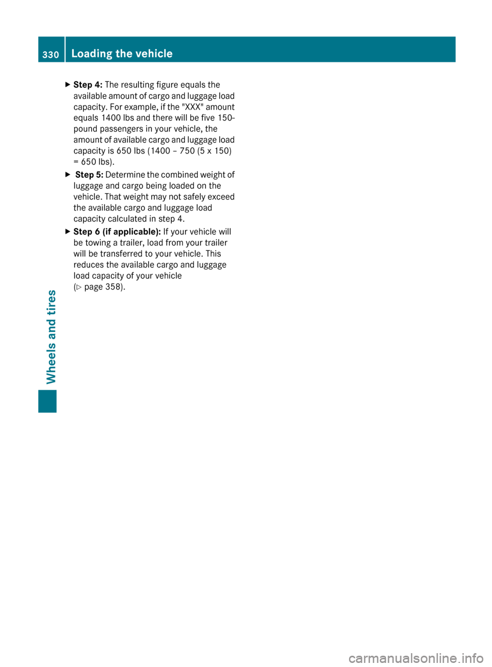 MERCEDES-BENZ G-Class 2013 W463 Owners Manual X
Step 4:  The resulting figure equals the
available  amount of cargo and luggage load
capacity. For example, if the "XXX" amount
equals 1400 lbs and there will be five 150-
pound passengers in your v