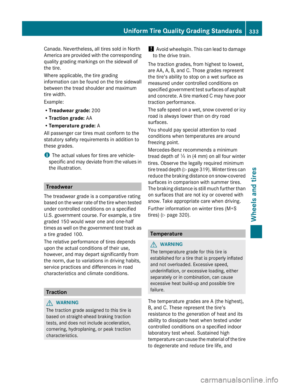 MERCEDES-BENZ G-Class 2013 W463 Owners Manual Canada. Nevertheless, all tires sold in North
America 
are provided with the corresponding
quality grading markings on the sidewall of
the tire.
Where applicable, the tire grading
information can be f
