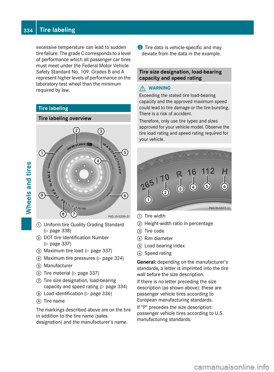 MERCEDES-BENZ G-Class 2013 W463 Owners Manual excessive temperature can lead to sudden
tire 
failure. The grade C corresponds to a level
of performance which all passenger car tires
must meet under the Federal Motor Vehicle
Safety Standard No. 10