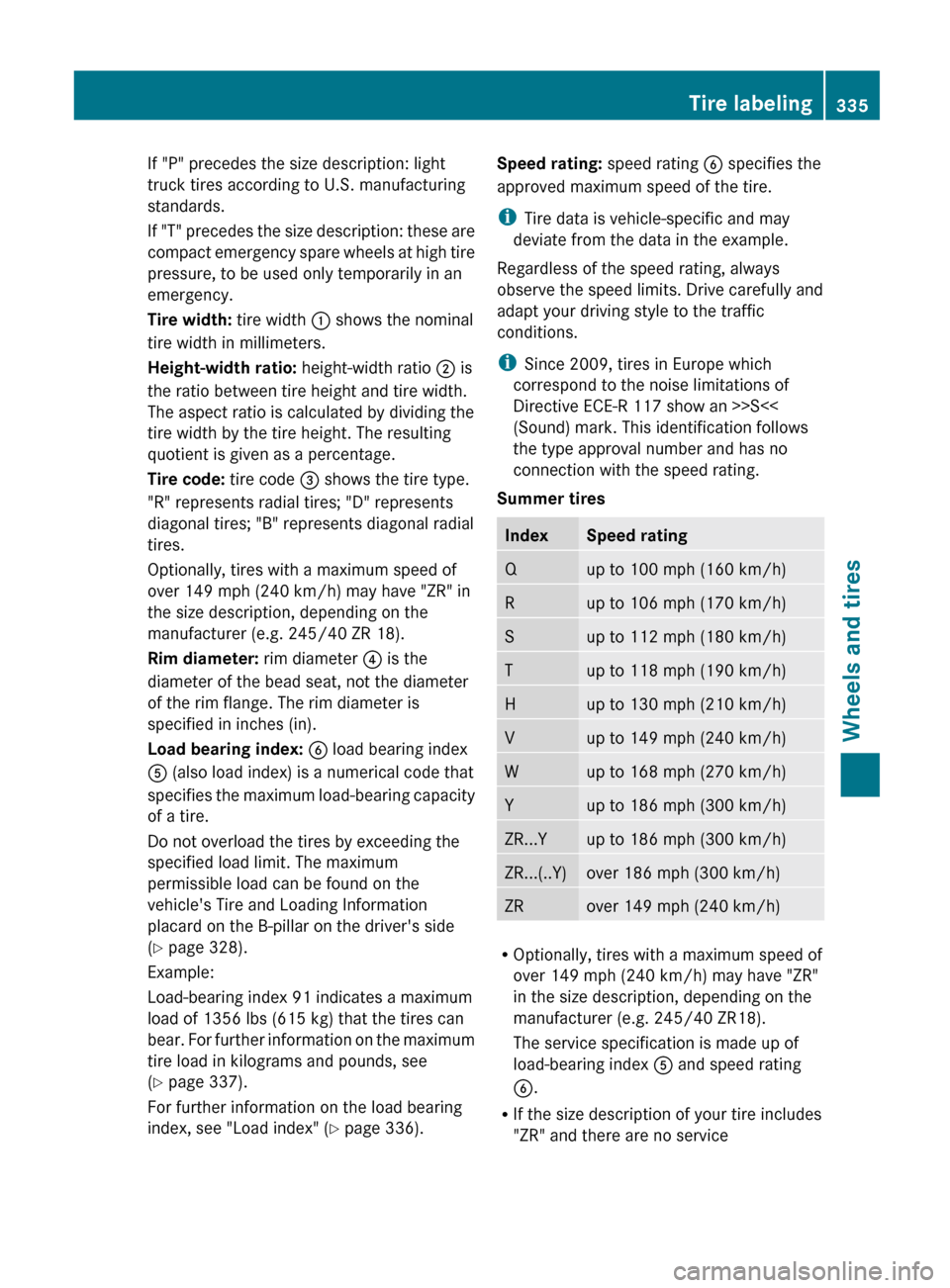 MERCEDES-BENZ G-Class 2013 W463 Owners Manual If "P" precedes the size description: light
truck tires according to U.S. manufacturing
standards.
If 
"T" precedes the size description: these are
compact emergency spare wheels at high tire
pressure