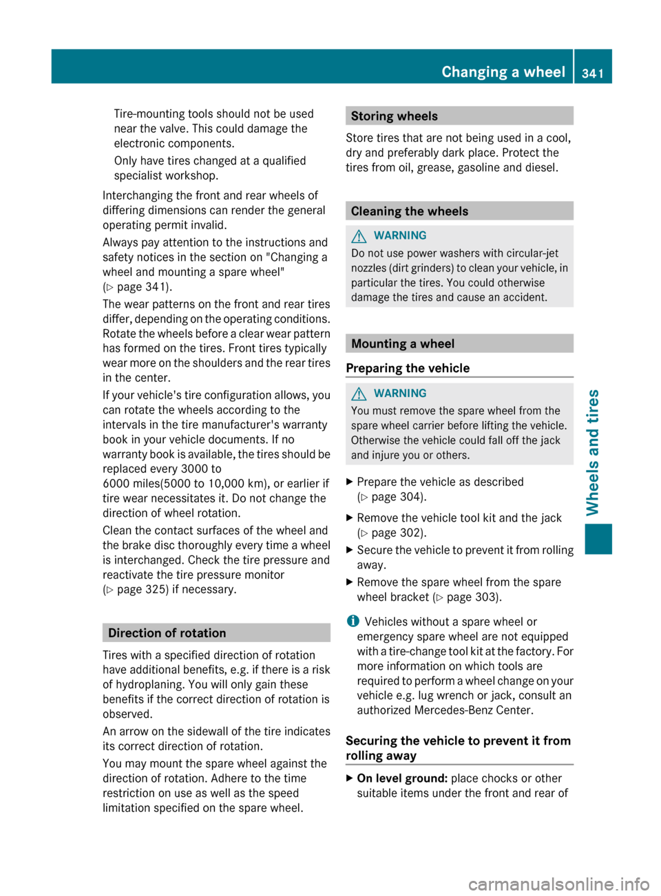 MERCEDES-BENZ G-Class 2013 W463 Owners Manual Tire-mounting tools should not be used
near the valve. This could damage the
electronic components.
Only have tires changed at a qualified
specialist workshop.
Interchanging the front and rear wheels 