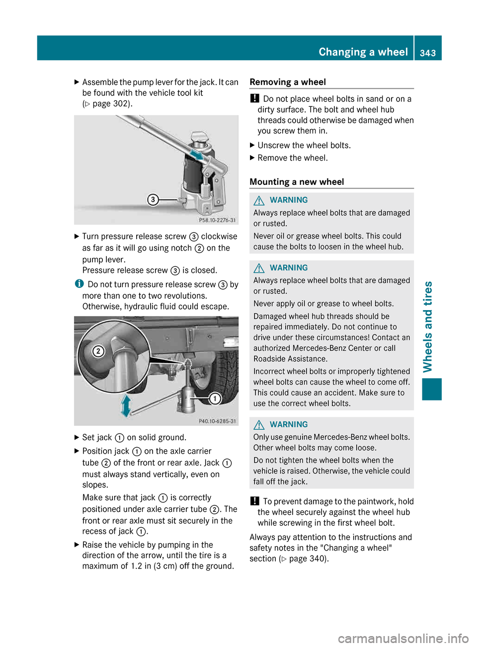 MERCEDES-BENZ G-Class 2013 W463 Owners Manual X
Assemble the pump lever for the jack. It can
be found with the vehicle tool kit
(Y page 302). X
Turn pressure release screw  = clockwise
as far as it will go using notch  ; on the
pump lever.
Pressu