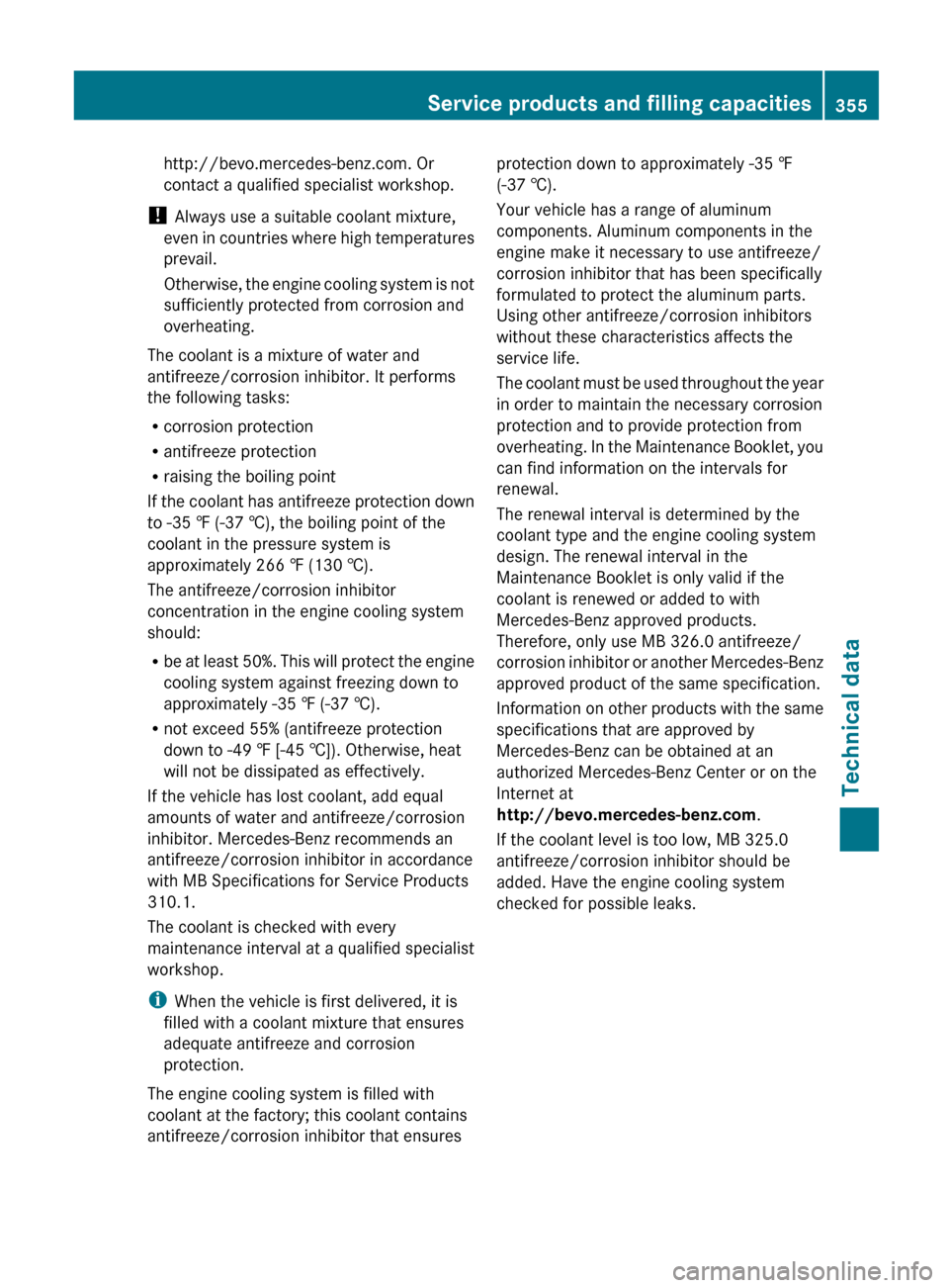 MERCEDES-BENZ G-Class 2013 W463 Owners Manual http://bevo.mercedes-benz.com. Or
contact a qualified specialist workshop.
!  Always use a suitable coolant mixture,
even 
in countries where high temperatures
prevail.
Otherwise, the engine cooling s