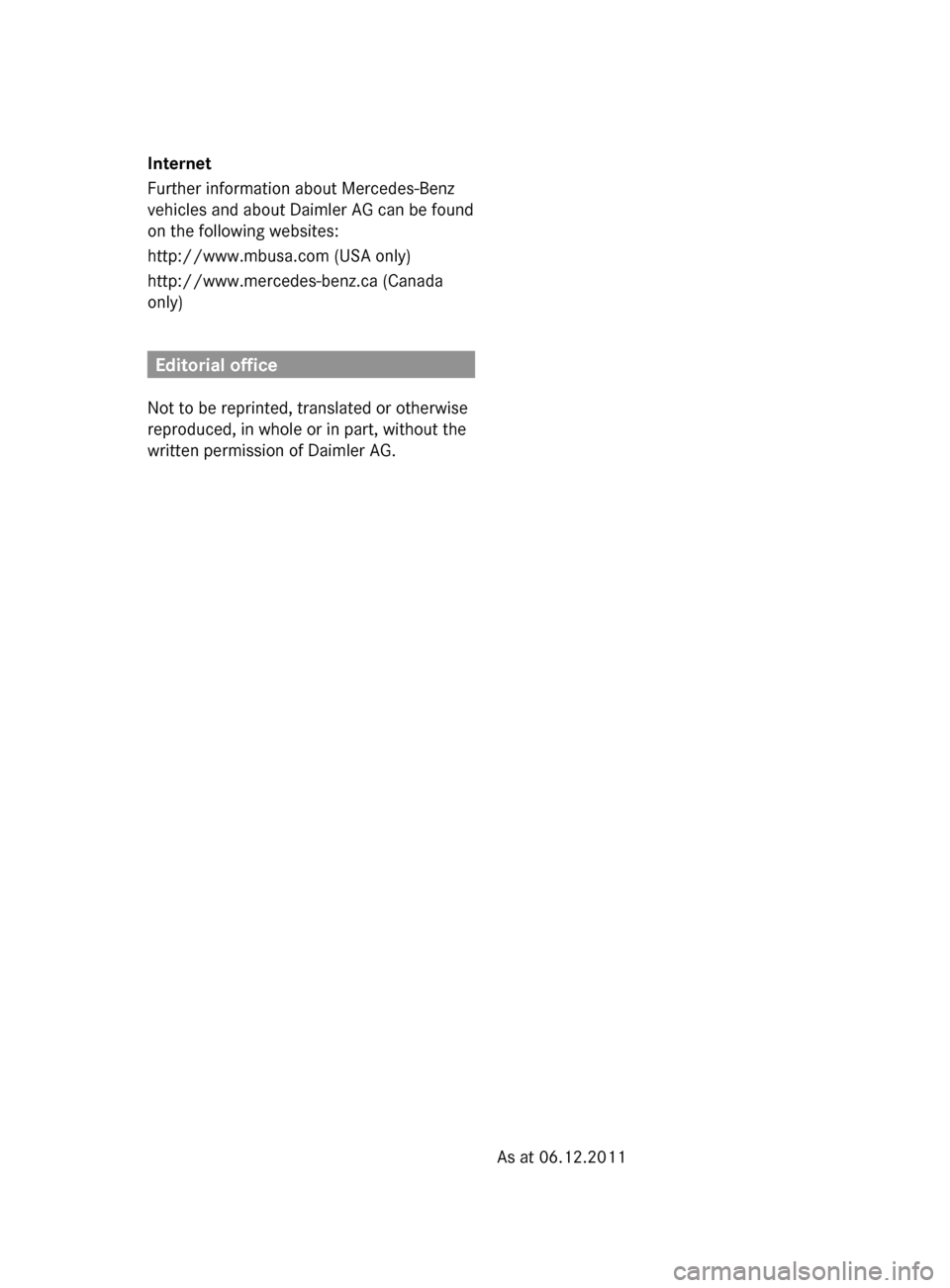 MERCEDES-BENZ G-Class 2013 W463 Owners Manual Internet
Further information about Mercedes-Benz
vehicles and about Daimler AG can be found
on the following websites:
http://www.mbusa.com (USA only)
http://www.mercedes-benz.ca
(Canada
only) Editor MERCEDES-BENZ G-Class 2013 W463 Owners Manual Internet
Further information about Mercedes-Benz
vehicles and about Daimler AG can be found
on the following websites:
http://www.mbusa.com (USA only)
http://www.mercedes-benz.ca
(Canada
only) Editor