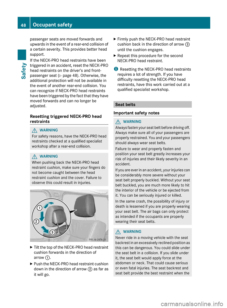 MERCEDES-BENZ G-Class 2013 W463 Service Manual passenger seats are moved forwards and
upwards
in the event of a rear-end collision of
a certain severity. This provides better head
support.
If the NECK-PRO head restraints have been
triggered in an MERCEDES-BENZ G-Class 2013 W463 Service Manual passenger seats are moved forwards and
upwards
in the event of a rear-end collision of
a certain severity. This provides better head
support.
If the NECK-PRO head restraints have been
triggered in an