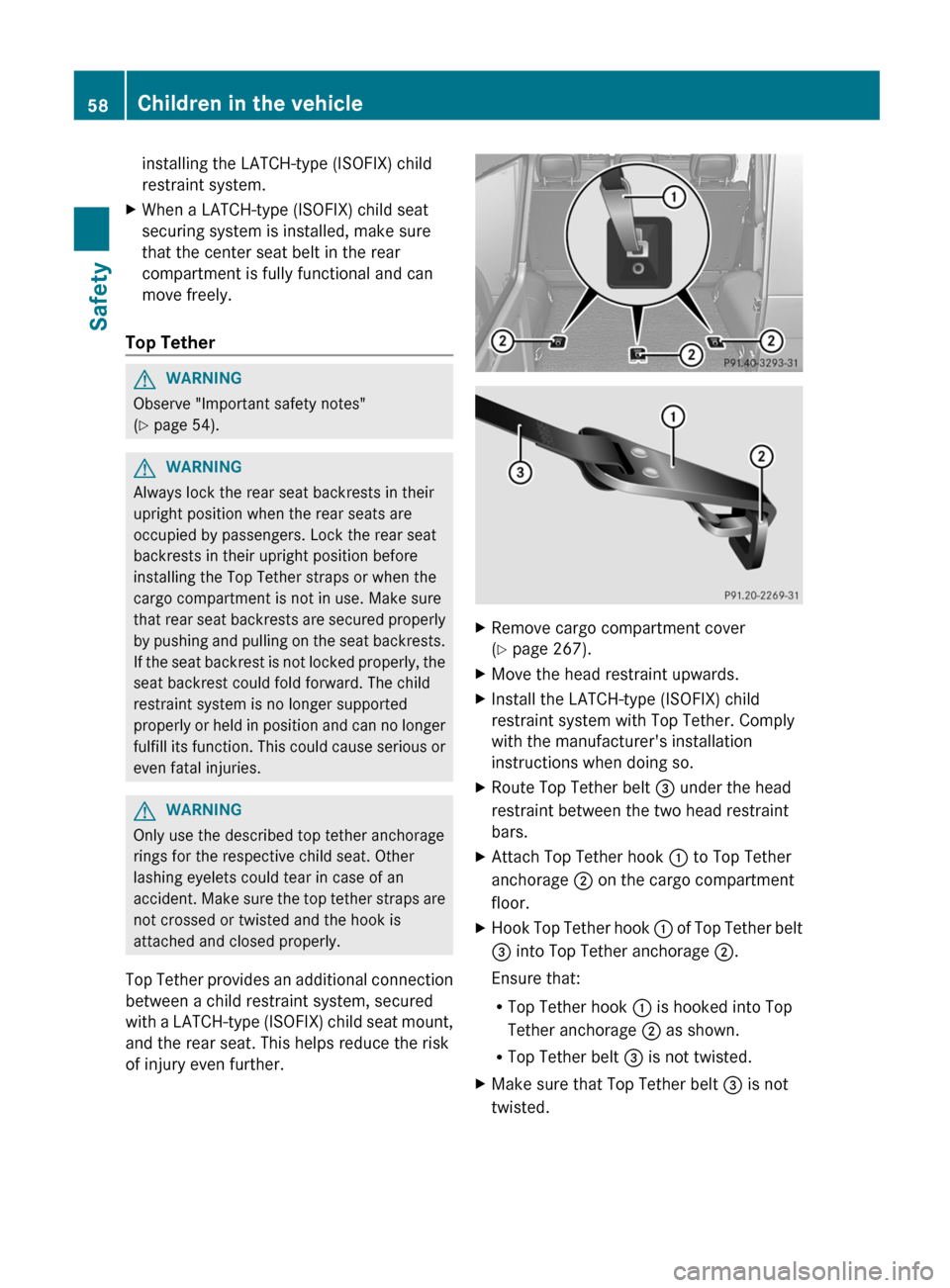MERCEDES-BENZ G-Class 2013 W463 Owners Manual installing the LATCH-type (ISOFIX) child
restraint system.
X When a LATCH-type (ISOFIX) child seat
securing system is installed, make sure
that the center seat belt in the rear
compartment is fully fu MERCEDES-BENZ G-Class 2013 W463 Owners Manual installing the LATCH-type (ISOFIX) child
restraint system.
X When a LATCH-type (ISOFIX) child seat
securing system is installed, make sure
that the center seat belt in the rear
compartment is fully fu