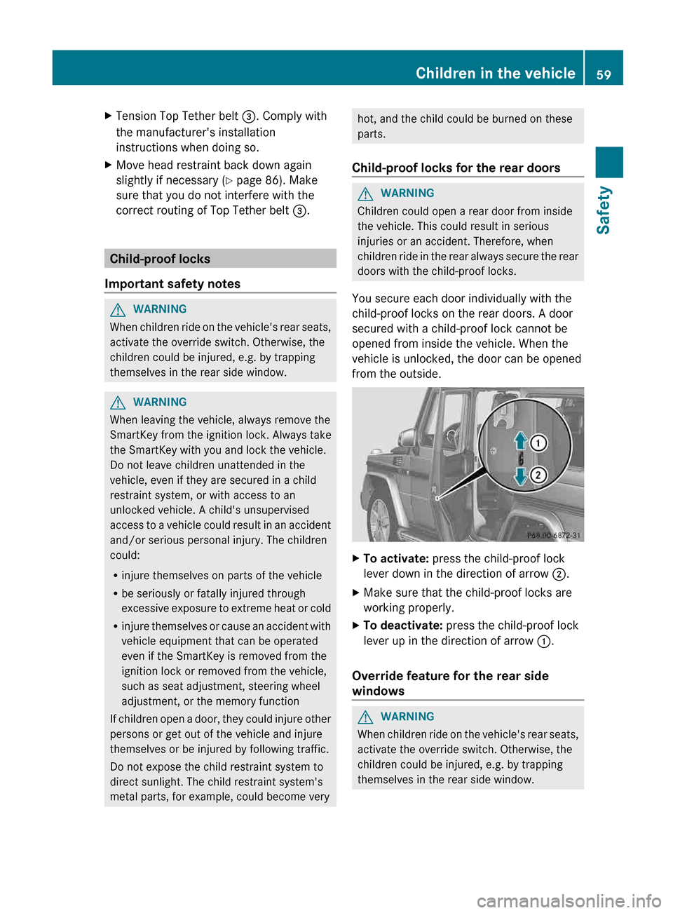 MERCEDES-BENZ G-Class 2013 W463 Owners Manual X
Tension Top Tether belt =. Comply with
the manufacturers installation
instructions when doing so.
X Move head restraint back down again
slightly if necessary 
(Y page 86). Make
sure that you do not