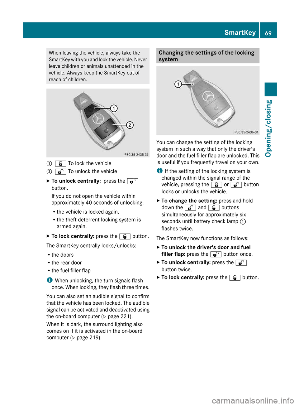 MERCEDES-BENZ G-Class 2013 W463 Owners Manual When leaving the vehicle, always take the
SmartKey
with you and lock the vehicle. Never
leave children or animals unattended in the
vehicle. Always keep the SmartKey out of
reach of children. :
& To MERCEDES-BENZ G-Class 2013 W463 Owners Manual When leaving the vehicle, always take the
SmartKey
with you and lock the vehicle. Never
leave children or animals unattended in the
vehicle. Always keep the SmartKey out of
reach of children. :
& To