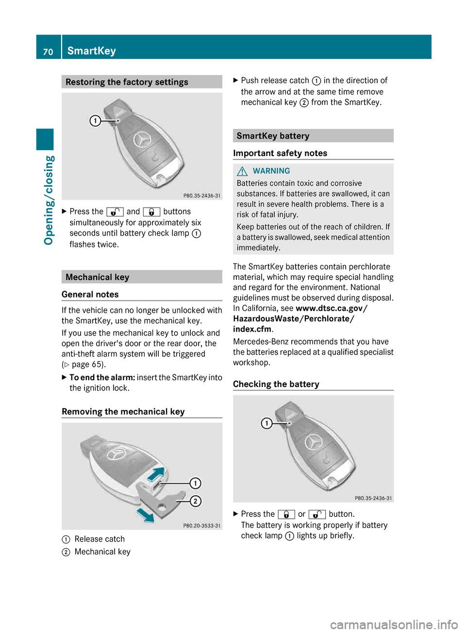 MERCEDES-BENZ G-Class 2013 W463 Owners Manual Restoring the factory settings
X
Press the % and & buttons
simultaneously for approximately six
seconds until battery check lamp :
flashes twice. Mechanical key
General notes If the vehicle can no lon MERCEDES-BENZ G-Class 2013 W463 Owners Manual Restoring the factory settings
X
Press the % and & buttons
simultaneously for approximately six
seconds until battery check lamp :
flashes twice. Mechanical key
General notes If the vehicle can no lon