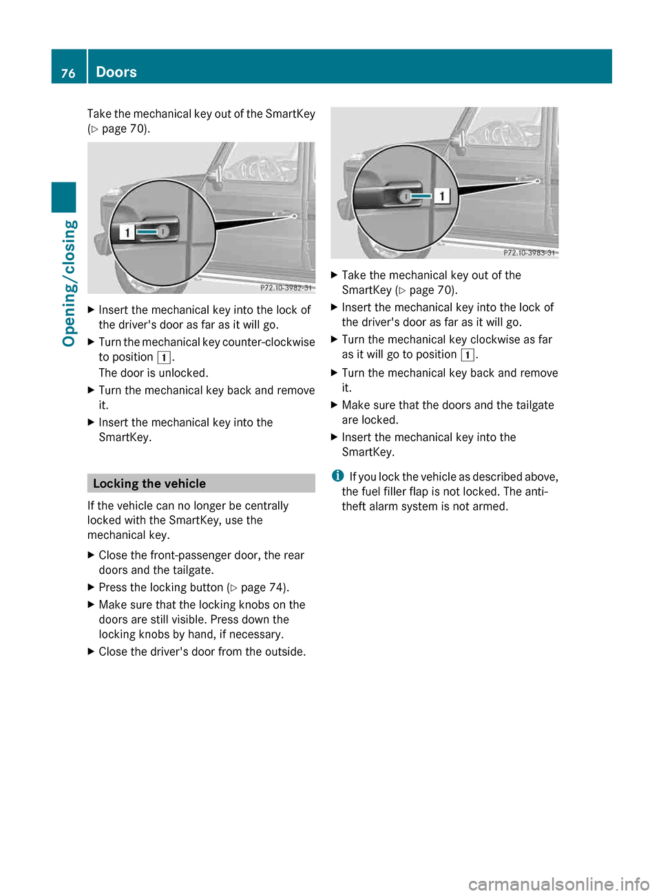 MERCEDES-BENZ G-Class 2013 W463 Manual PDF Take the mechanical key out of the SmartKey
(Y page 70).
X
Insert the mechanical key into the lock of
the drivers door as far as it will go.
X Turn the mechanical key counter-clockwise
to position 1.