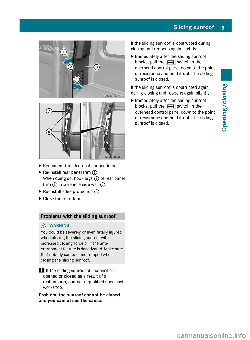MERCEDES-BENZ G-Class 2013 W463 Owners Manual X
Reconnect the electrical connections.
X Re-install rear panel trim =.
When doing so, hook lugs B of rear panel
trim = into vehicle side wall C.
X Re-install edge protection :.
X Close the rear do MERCEDES-BENZ G-Class 2013 W463 Owners Manual X
Reconnect the electrical connections.
X Re-install rear panel trim =.
When doing so, hook lugs B of rear panel
trim = into vehicle side wall C.
X Re-install edge protection :.
X Close the rear do