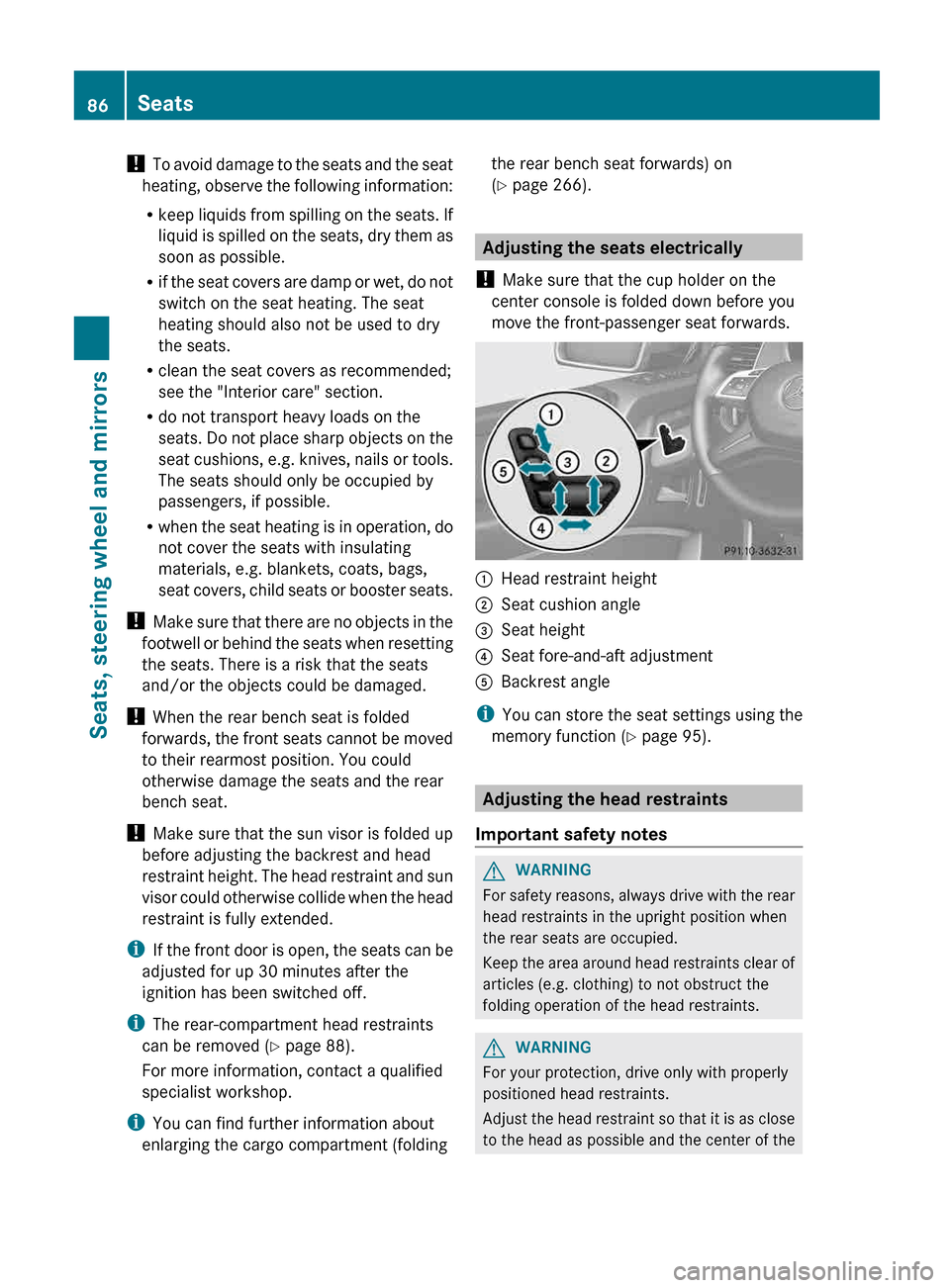 MERCEDES-BENZ G-Class 2013 W463 Owners Manual !
To avoid damage to the seats and the seat
heating, observe the following information:
R keep liquids from spilling on the seats. If
liquid is spilled on the seats, dry them as
soon as possible.
R MERCEDES-BENZ G-Class 2013 W463 Owners Manual !
To avoid damage to the seats and the seat
heating, observe the following information:
R keep liquids from spilling on the seats. If
liquid is spilled on the seats, dry them as
soon as possible.
R