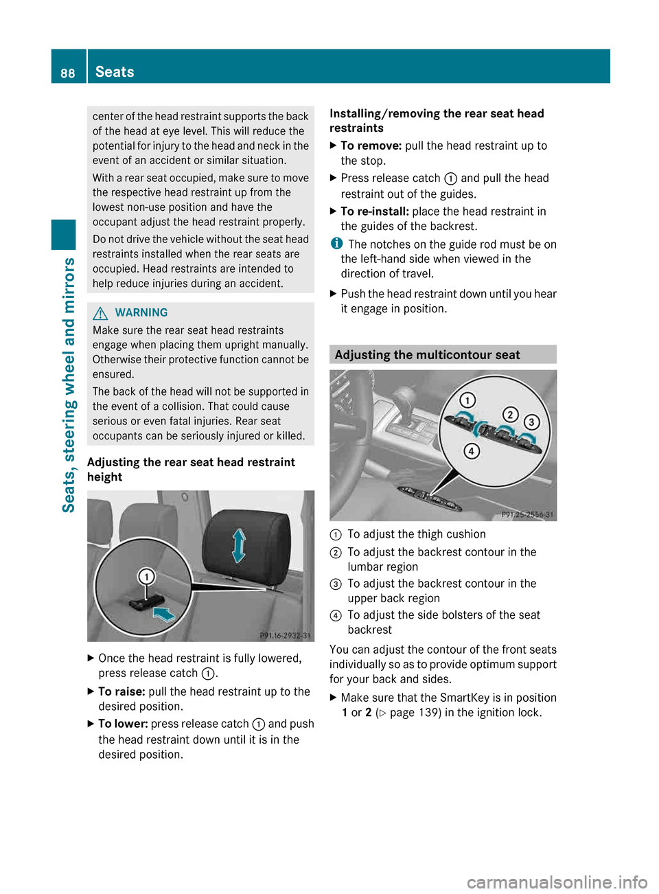 MERCEDES-BENZ G-Class 2013 W463 Owners Manual center of the head restraint supports the back
of the head at eye level. This will reduce the
potential
for injury to the head and neck in the
event of an accident or similar situation.
With a rear s MERCEDES-BENZ G-Class 2013 W463 Owners Manual center of the head restraint supports the back
of the head at eye level. This will reduce the
potential
for injury to the head and neck in the
event of an accident or similar situation.
With a rear s
