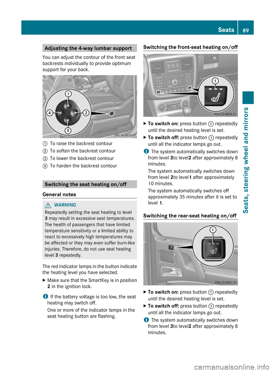 MERCEDES-BENZ G-Class 2013 W463 Owners Manual Adjusting the 4-way lumbar support
You can adjust the contour of the front seat
backrests individually to provide optimum
support for your back. :
To raise the backrest contour
; To soften the backres