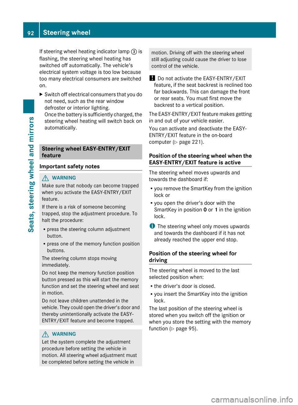 MERCEDES-BENZ G-Class 2013 W463 Owners Manual If steering wheel heating indicator lamp 
=  is
flashing, the steering wheel heating has
switched off automatically. The vehicles
electrical system voltage is too low because
too many electrical cons