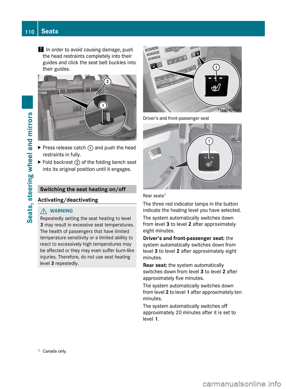 MERCEDES-BENZ E-Class SEDAN 2013 W212 User Guide ! 
In order to avoid causing damage, push
the head restraints completely into their
guides and click the seat belt buckles into
their guides. X
Press release catch  : and push the head
restraints in f