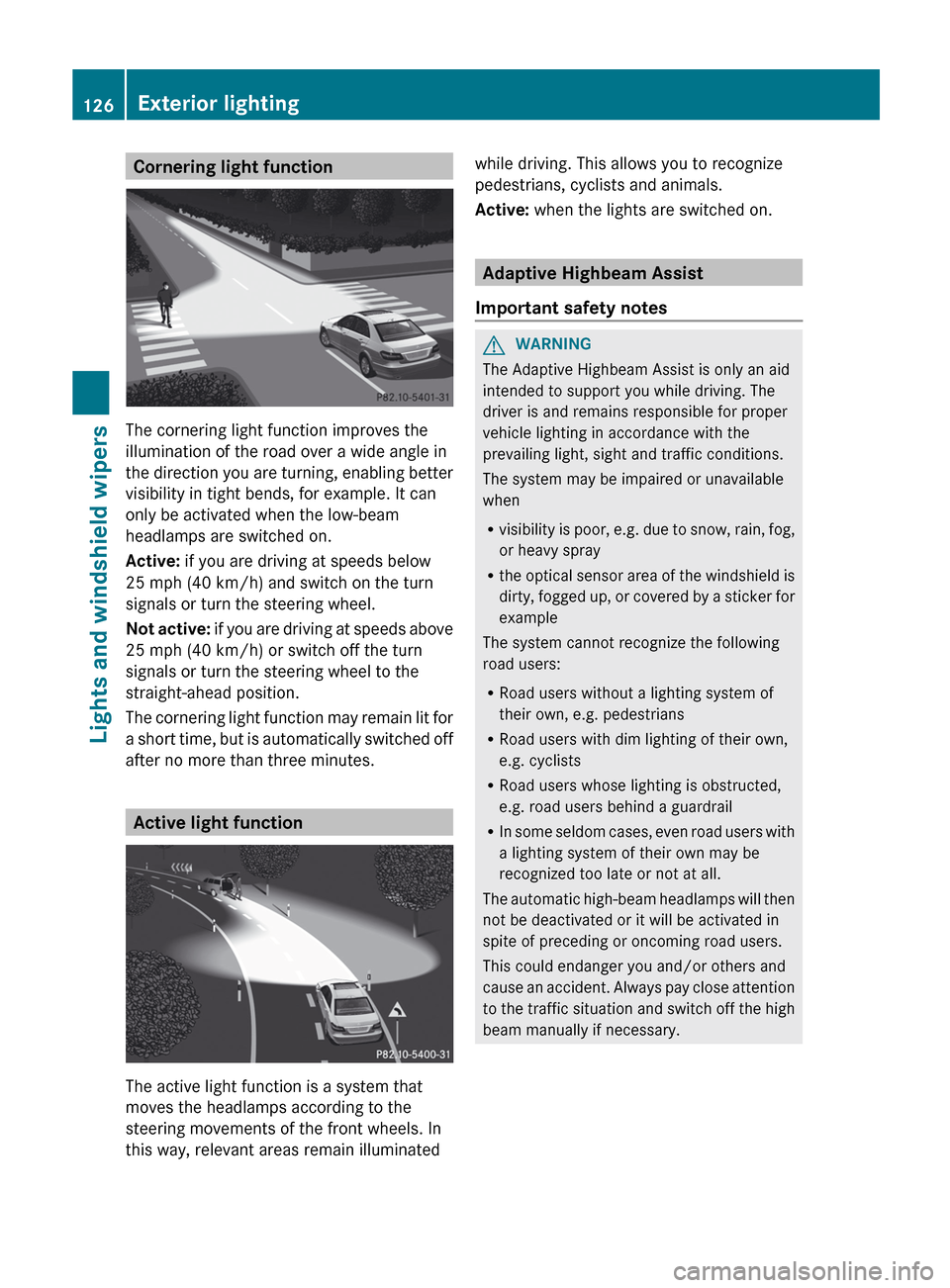 MERCEDES-BENZ E-Class SEDAN 2013 W212 Owners Manual Cornering light function
The cornering light function improves the
illumination of the road over a wide angle in
the 
direction you are turning, enabling better
visibility in tight bends, for example.