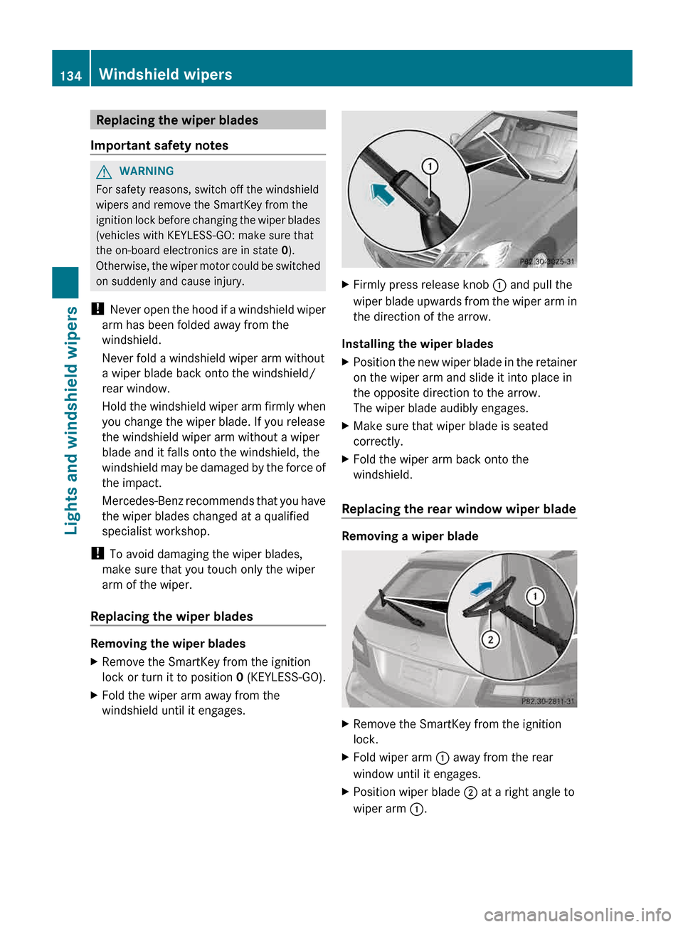 MERCEDES-BENZ E-Class WAGON 2013 W212 Owners Manual Replacing the wiper blades
Important safety notes G
WARNING
For safety reasons, switch off the windshield
wipers and remove the SmartKey from the
ignition
lock before changing the wiper blades
(vehic MERCEDES-BENZ E-Class WAGON 2013 W212 Owners Manual Replacing the wiper blades
Important safety notes G
WARNING
For safety reasons, switch off the windshield
wipers and remove the SmartKey from the
ignition
lock before changing the wiper blades
(vehic