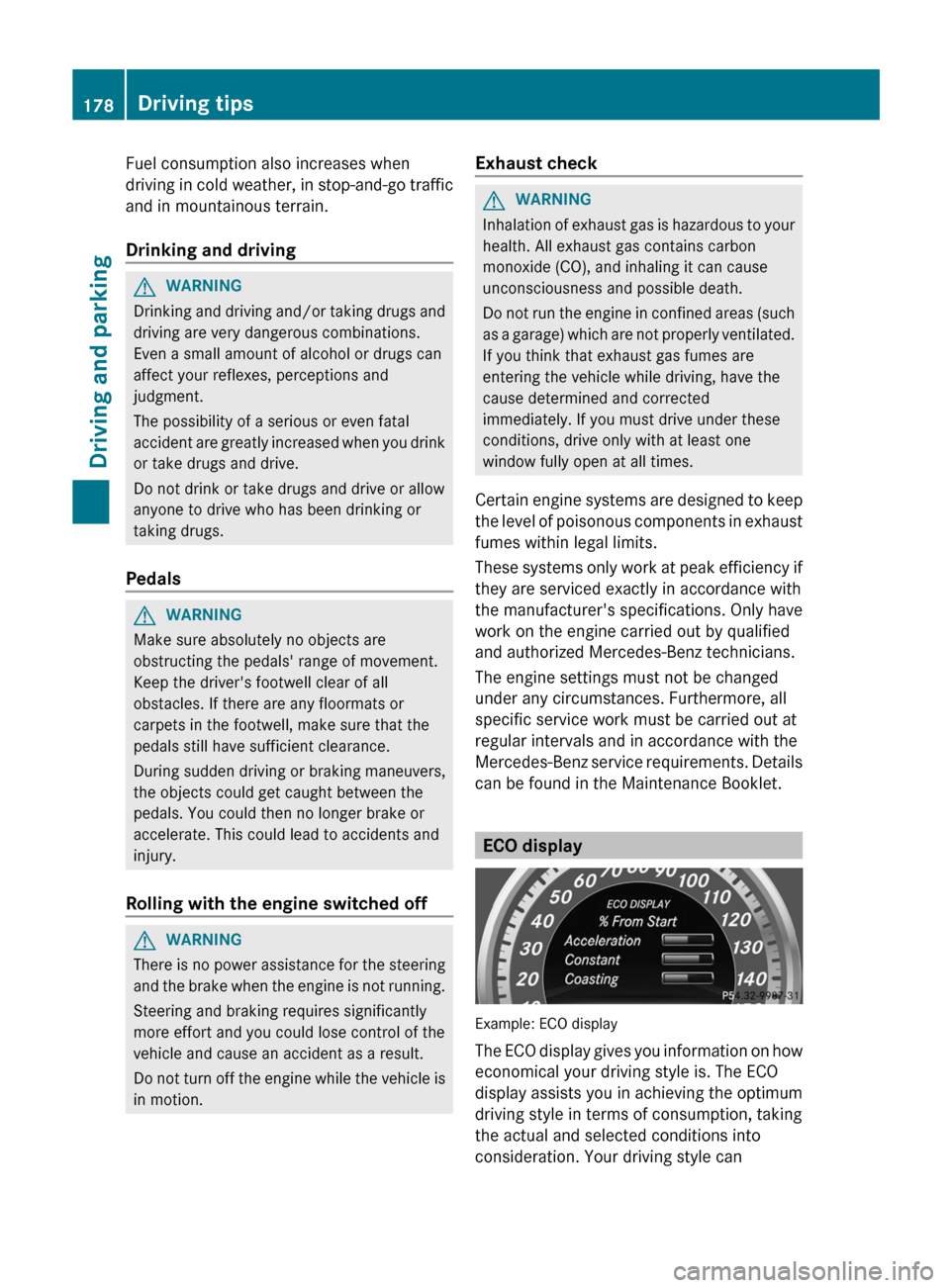 MERCEDES-BENZ E-Class WAGON 2013 W212 Owners Manual Fuel consumption also increases when
driving
in cold weather, in stop-and-go traffic
and in mountainous terrain.
Drinking and driving G
WARNING
Drinking and driving and/or taking drugs and
driving ar MERCEDES-BENZ E-Class WAGON 2013 W212 Owners Manual Fuel consumption also increases when
driving
in cold weather, in stop-and-go traffic
and in mountainous terrain.
Drinking and driving G
WARNING
Drinking and driving and/or taking drugs and
driving ar