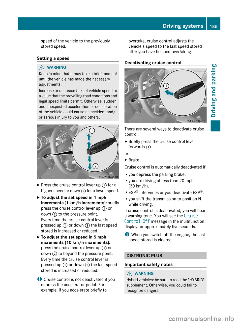 MERCEDES-BENZ E-Class WAGON 2013 W212 Owners Manual speed of the vehicle to the previously
stored speed.
Setting a speed G
WARNING
Keep in mind that it may take a brief moment
until the vehicle has made the necessary
adjustments.
Increase
or decrease MERCEDES-BENZ E-Class WAGON 2013 W212 Owners Manual speed of the vehicle to the previously
stored speed.
Setting a speed G
WARNING
Keep in mind that it may take a brief moment
until the vehicle has made the necessary
adjustments.
Increase
or decrease