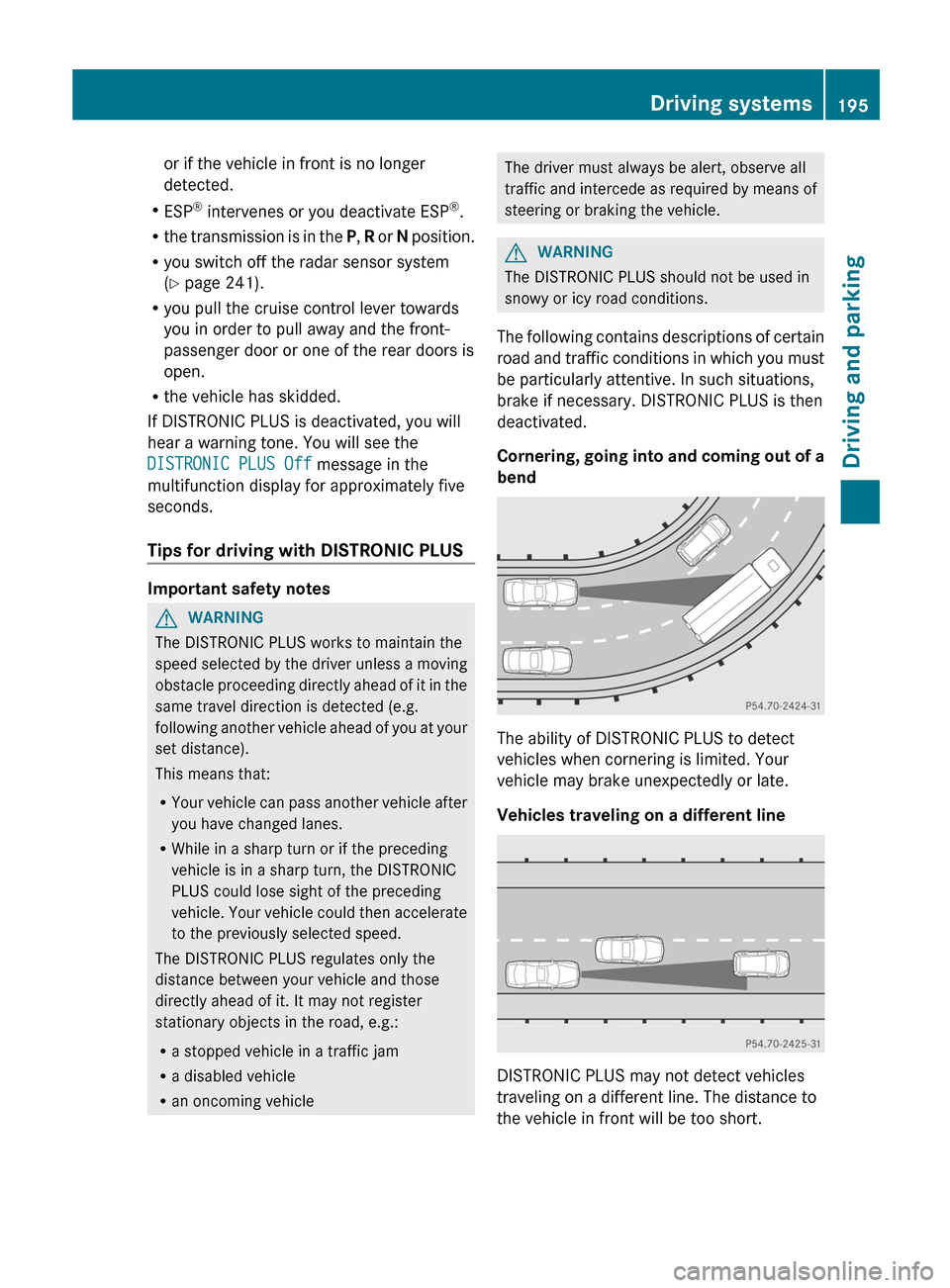 MERCEDES-BENZ E-Class SEDAN 2013 W212 Owners Manual or if the vehicle in front is no longer
detected.
R ESP ®
 intervenes or you deactivate ESP ®
.
R the 
transmission is in the  P, R or  N position.
R you switch off the radar sensor system
(Y page 2