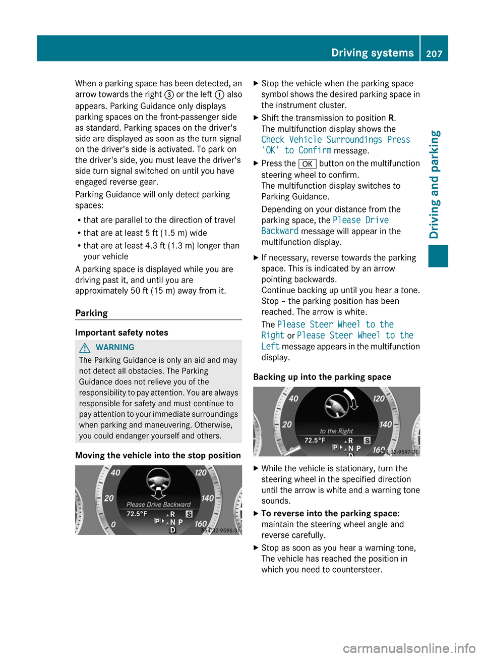 MERCEDES-BENZ E-Class SEDAN 2013 W212 Owners Guide When a parking space has been detected, an
arrow 
towards the right  = or the left : also
appears. Parking Guidance only displays
parking spaces on the front-passenger side
as standard. Parking spaces