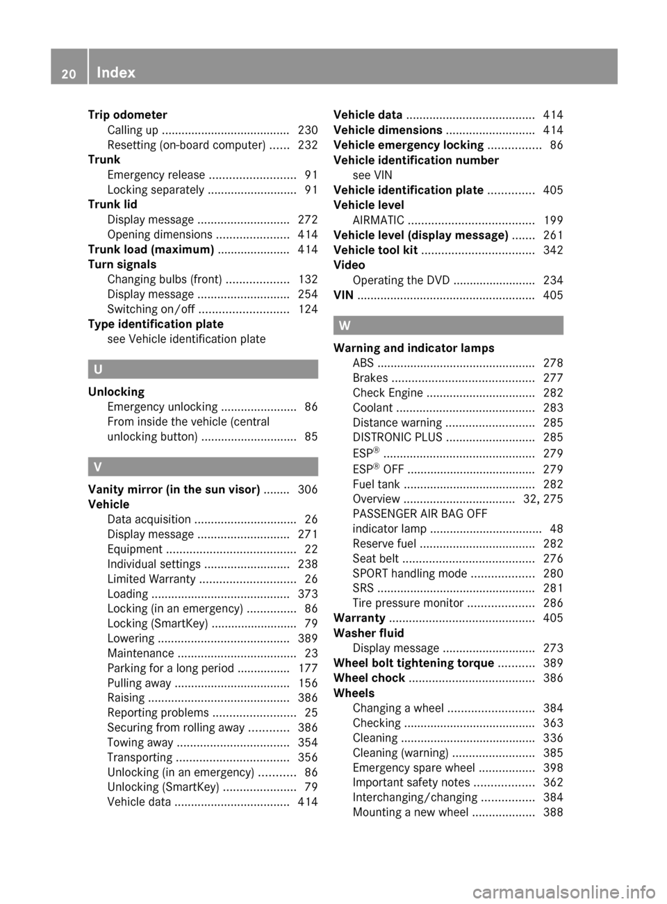 MERCEDES-BENZ E-Class WAGON 2013 W212 User Guide Trip odometer
Calling up  ....................................... 230
Resetting (on-board computer) ...... 232
Trunk
Emergency release .......................... 91
Locking separately  ...............