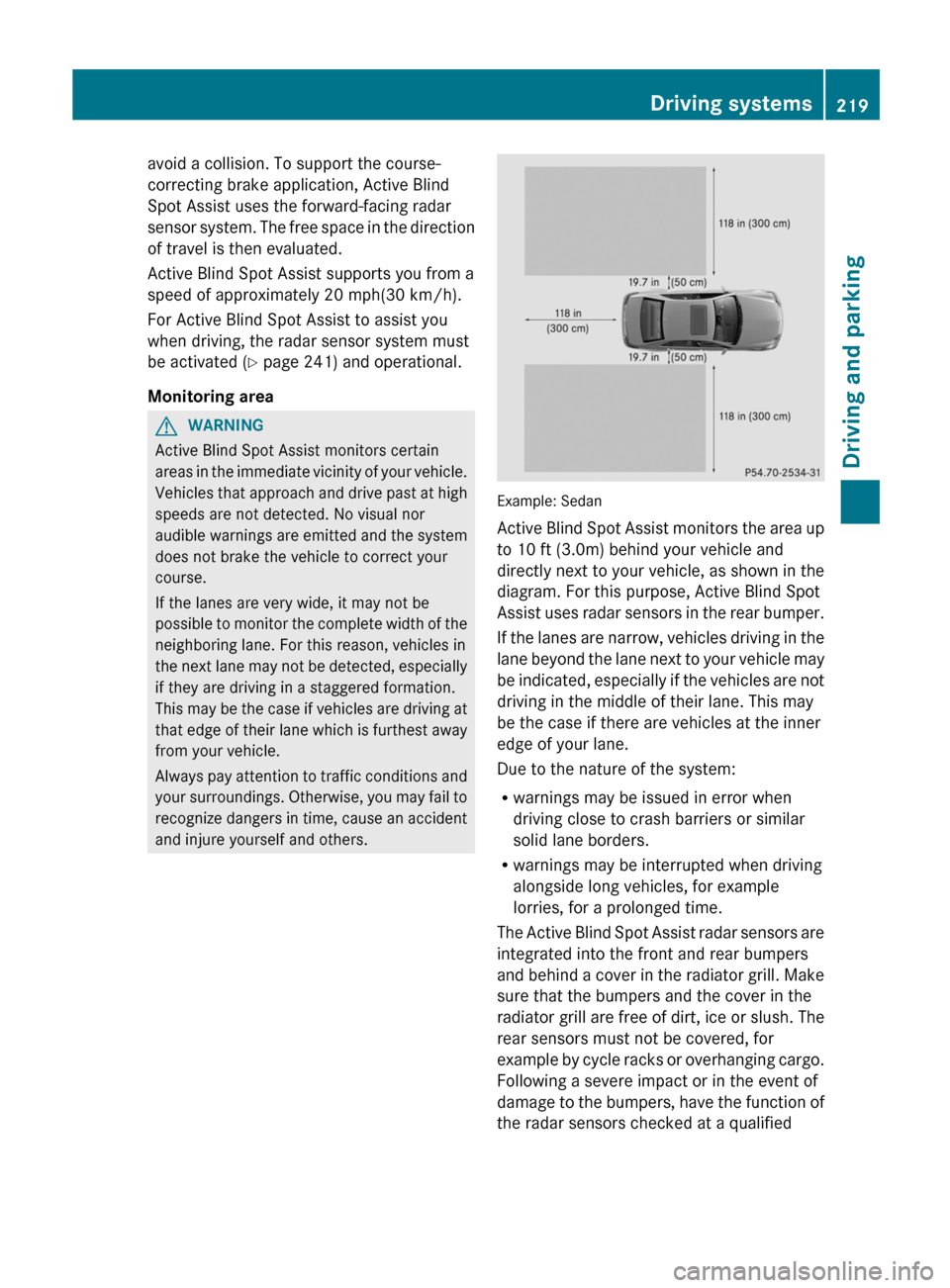 MERCEDES-BENZ E-Class SEDAN 2013 W212 Owners Guide avoid a collision. To support the course-
correcting brake application, Active Blind
Spot Assist uses the forward-facing radar
sensor 
system. The free space in the direction
of travel is then evaluat