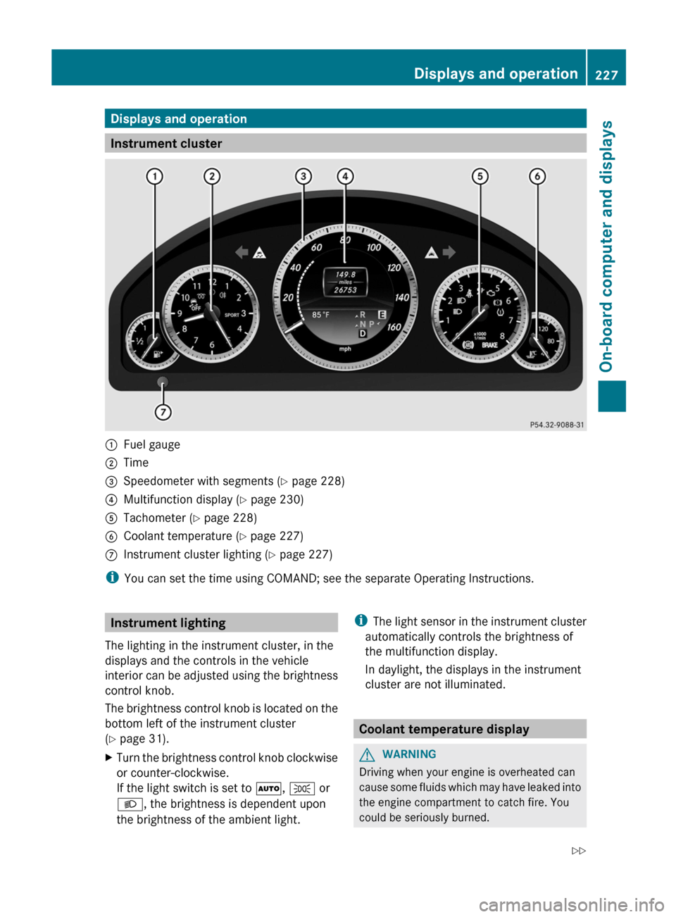 MERCEDES-BENZ E-Class WAGON 2013 W212 User Guide Displays and operation
Instrument cluster
:
Fuel gauge
; Time
= Speedometer with segments (Y page 228)
? Multifunction display ( Y page 230)
A Tachometer (Y page 228)
B Coolant temperature ( Y page 22