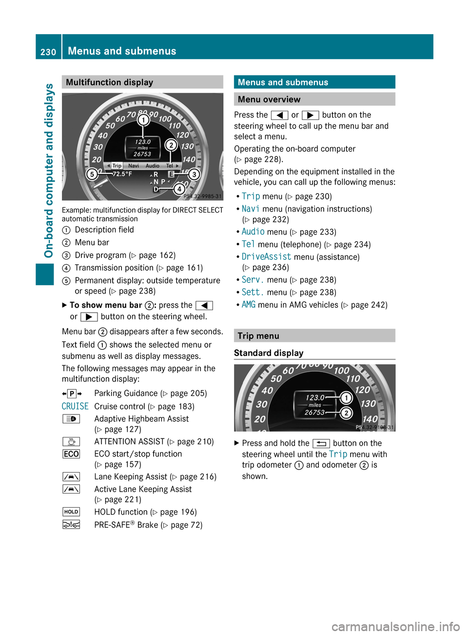 MERCEDES-BENZ E-Class SEDAN 2013 W212 Owners Guide Multifunction display
Example: multifunction display for DIRECT SELECT
automatic transmission
:
Description field
; Menu bar
= Drive program (Y page 162)
? Transmission position ( Y page 161)
A Perman