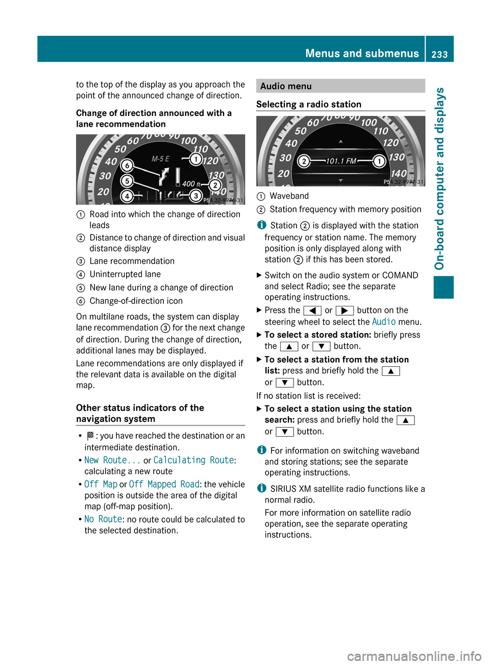 MERCEDES-BENZ E-Class SEDAN 2013 W212 Owners Manual to the top of the display as you approach the
point of the announced change of direction.
Change of direction announced with a
lane recommendation
:
Road into which the change of direction
leads
; Dis