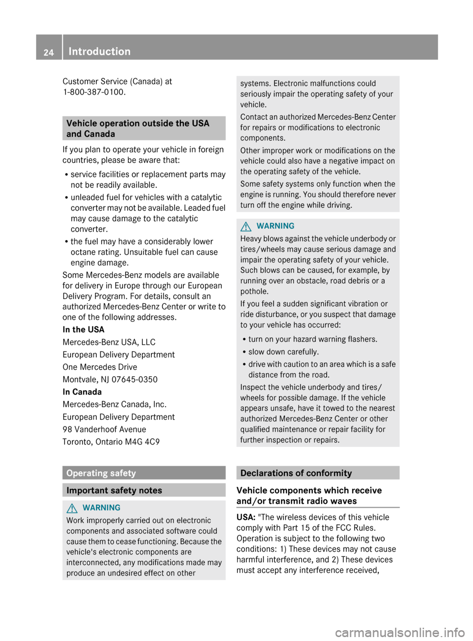 MERCEDES-BENZ E-Class SEDAN 2013 W212 Owners Manual Customer Service (Canada) at
1-800-387-0100
.Vehicle operation outside the USA
and Canada
If you plan to operate your vehicle in foreign
countries, please be aware that:
R service
facilities or repl MERCEDES-BENZ E-Class SEDAN 2013 W212 Owners Manual Customer Service (Canada) at
1-800-387-0100
.Vehicle operation outside the USA
and Canada
If you plan to operate your vehicle in foreign
countries, please be aware that:
R service
facilities or repl