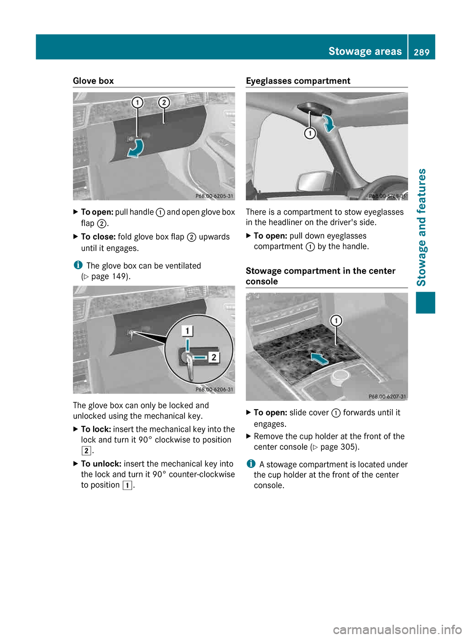 MERCEDES-BENZ E-Class SEDAN 2013 W212 Owners Manual Glove box
X
To open: pull handle  : and open glove box
flap  ;.
X To close:  fold glove box flap  ; upwards
until it engages.
i The glove box can be ventilated
(Y page 149). The glove box can only be 