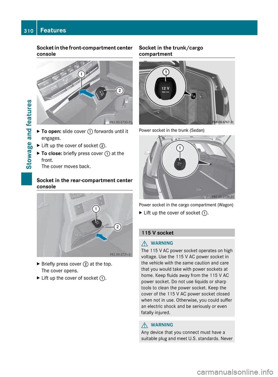 MERCEDES-BENZ E-Class WAGON 2013 W212 Owners Manual Socket in the front-compartment center
console
X
To open: slide cover  : forwards until it
engages.
X Lift up the cover of socket  ;.
X To close:  briefly press cover  : at the
front.
The cover moves 