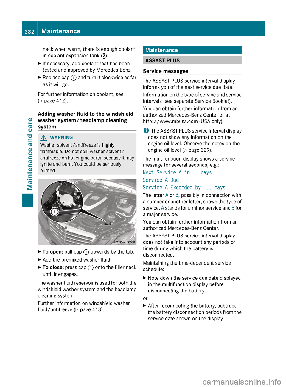 MERCEDES-BENZ E-Class SEDAN 2013 W212 Owners Manual neck when warm, there is enough coolant
in coolant expansion tank 
;.
X If necessary, add coolant that has been
tested and approved by Mercedes-Benz.
X Replace cap  :  and turn it clockwise as far
as 