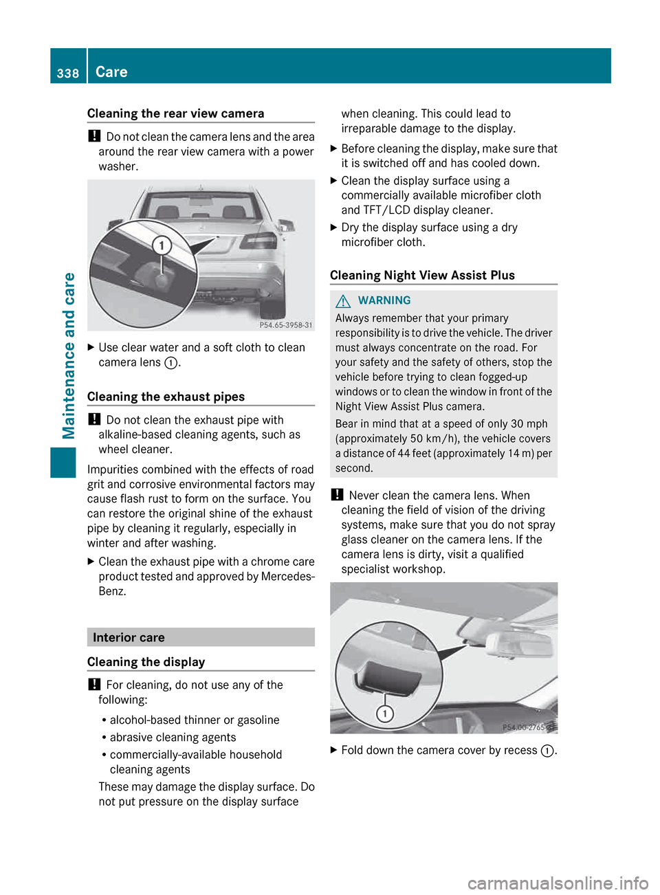 MERCEDES-BENZ E-Class SEDAN 2013 W212 Owners Guide Cleaning the rear view camera
! 
Do  not clean the camera lens and the area
around the rear view camera with a power
washer. X
Use clear water and a soft cloth to clean
camera lens :.
Cleaning the exh