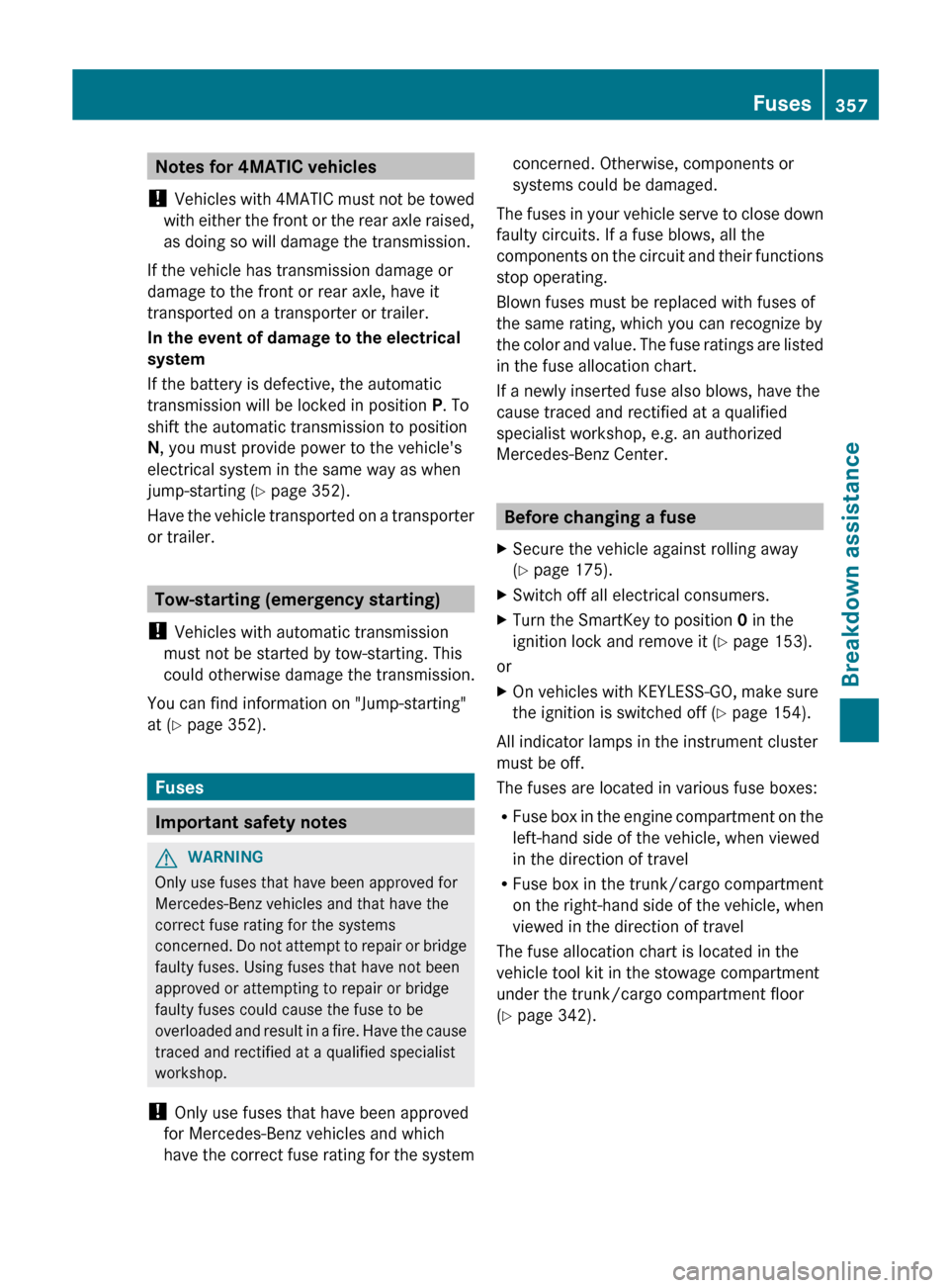 MERCEDES-BENZ E-Class WAGON 2013 W212 Owners Manual Notes for 4MATIC vehicles
! Vehicles
with 4MATIC must not be towed
with either the front or the rear axle raised,
as doing so will damage the transmission.
If the vehicle has transmission damage or
MERCEDES-BENZ E-Class WAGON 2013 W212 Owners Manual Notes for 4MATIC vehicles
! Vehicles
with 4MATIC must not be towed
with either the front or the rear axle raised,
as doing so will damage the transmission.
If the vehicle has transmission damage or