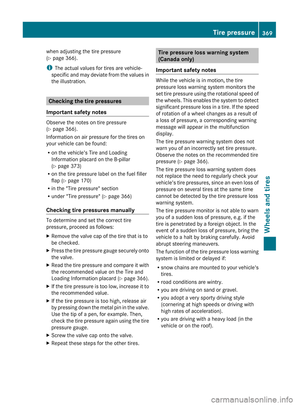 MERCEDES-BENZ E-Class SEDAN 2013 W212 Owners Manual when adjusting the tire pressure
(Y page 366).
i
The actual values for tires are vehicle-
specific 
and may deviate from the values in
the illustration. Checking the tire pressures
Important safety no