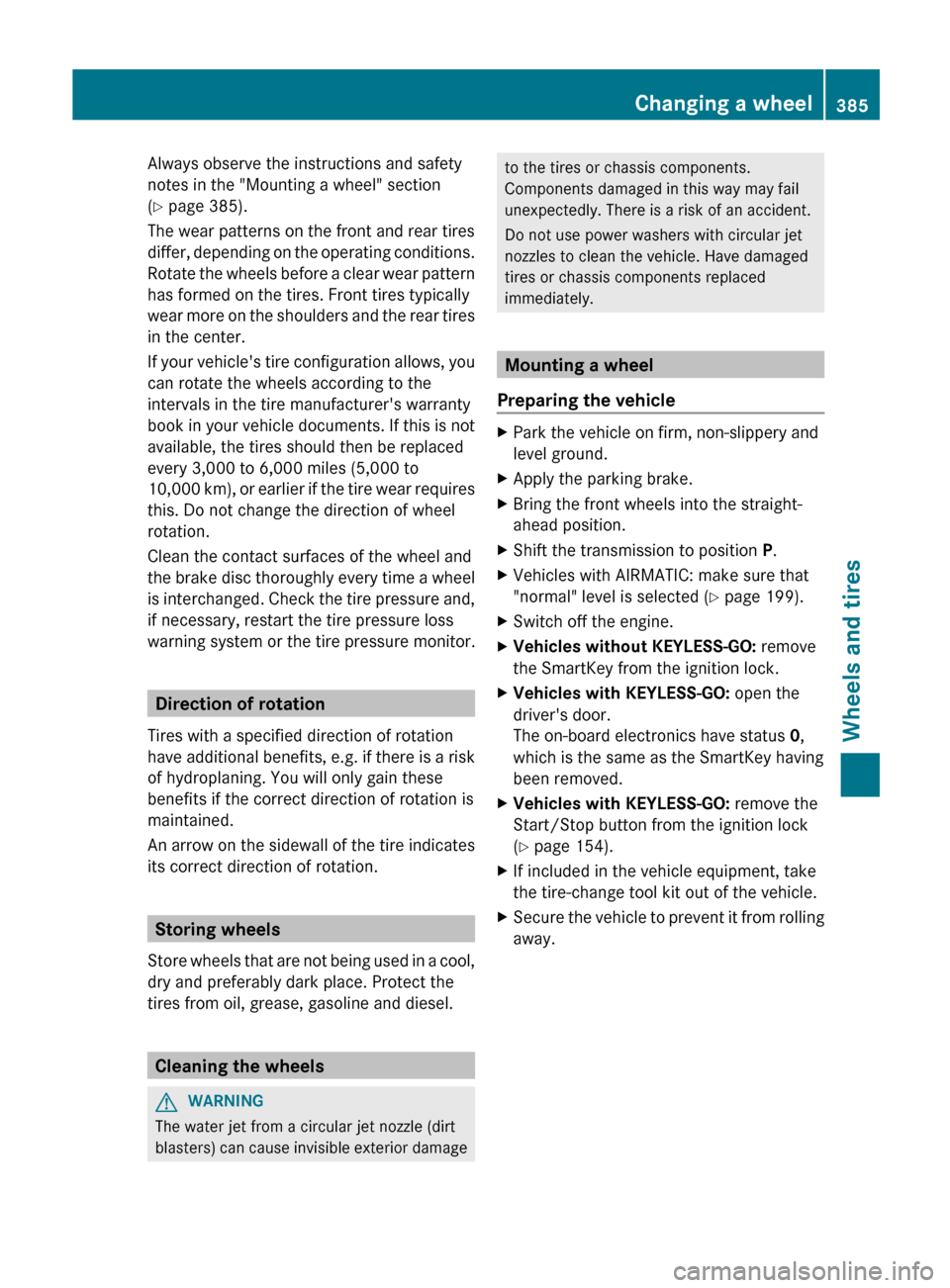 MERCEDES-BENZ E-Class WAGON 2013 W212 Owners Manual Always observe the instructions and safety
notes in the "Mounting a wheel" section
(Y page 385).
The wear patterns on the front and rear tires
differ,
depending on the operating conditions.
Rotate th MERCEDES-BENZ E-Class WAGON 2013 W212 Owners Manual Always observe the instructions and safety
notes in the "Mounting a wheel" section
(Y page 385).
The wear patterns on the front and rear tires
differ,
depending on the operating conditions.
Rotate th