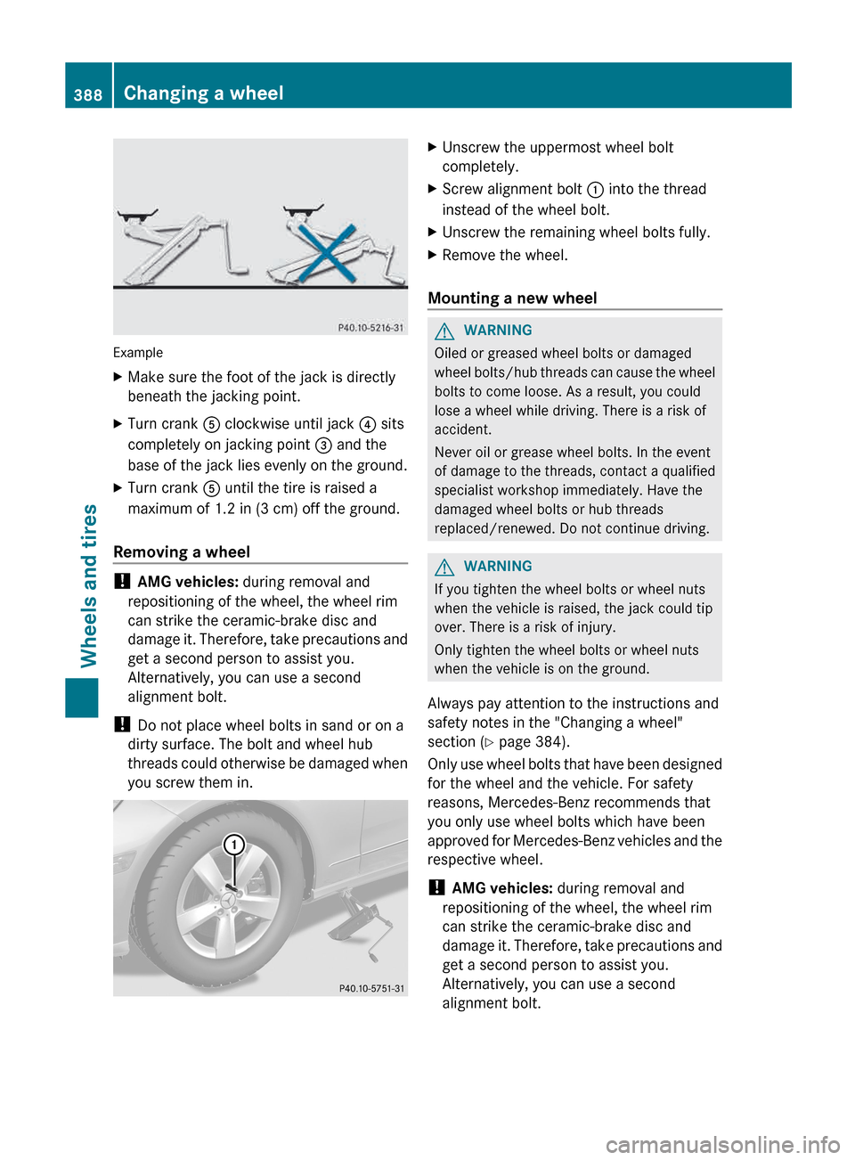 MERCEDES-BENZ E-Class SEDAN 2013 W212 Owners Manual Example
X
Make sure the foot of the jack is directly
beneath the jacking point.
X Turn crank  A clockwise until jack  ? sits
completely on jacking point  = and the
base of the jack lies evenly on the 