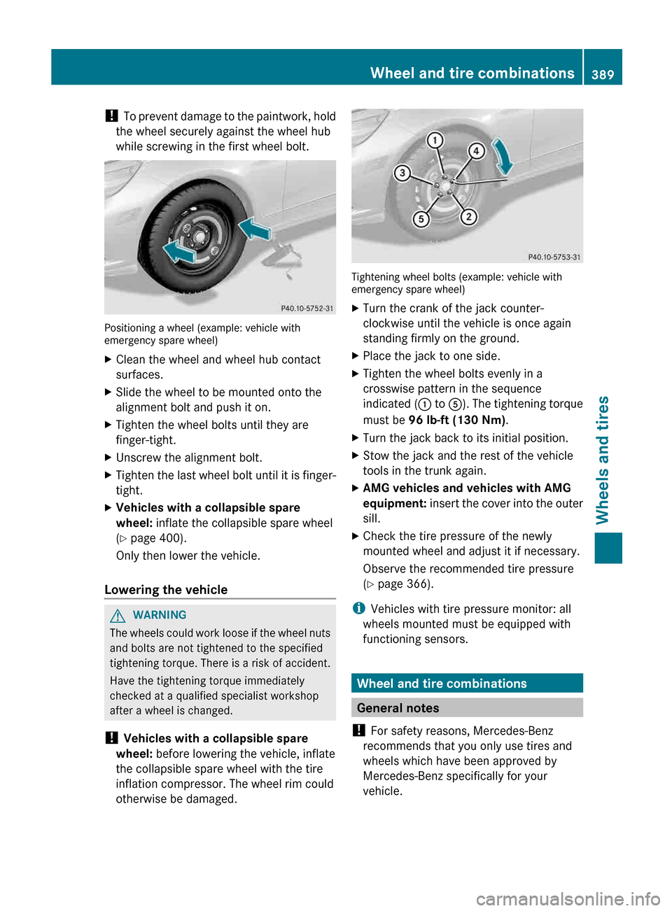 MERCEDES-BENZ E-Class WAGON 2013 W212 Owners Manual ! 
To  prevent damage to the paintwork, hold
the wheel securely against the wheel hub
while screwing in the first wheel bolt. Positioning a wheel (example: vehicle with
emergency spare wheel)
X
Clean 
