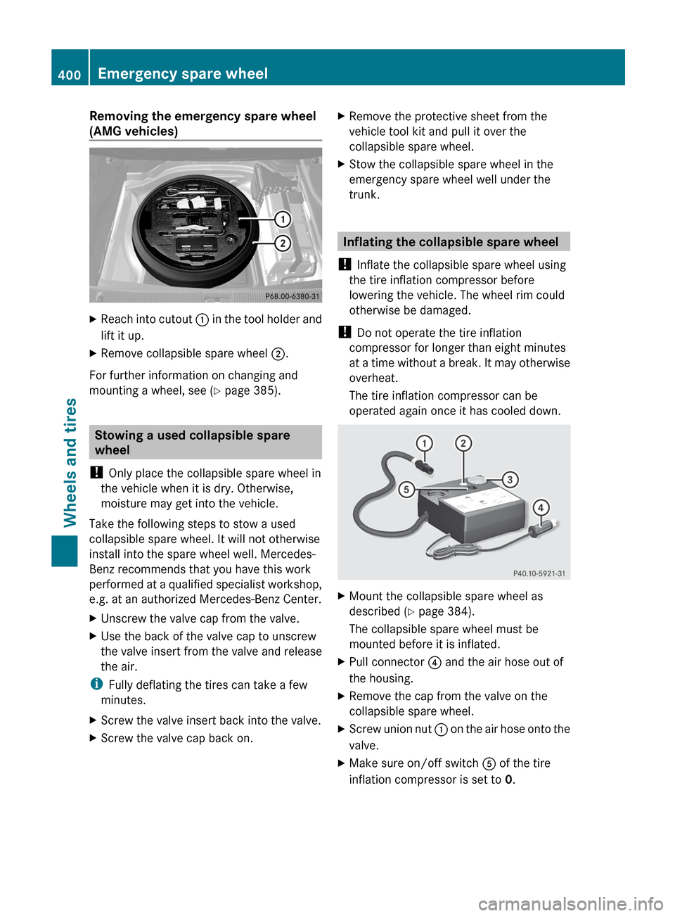 MERCEDES-BENZ E-Class SEDAN 2013 W212 User Guide Removing the emergency spare wheel
(AMG vehicles)
X
Reach into cutout  :  in the tool holder and
lift it up.
X Remove collapsible spare wheel  ;.
For further information on changing and
mounting a whe