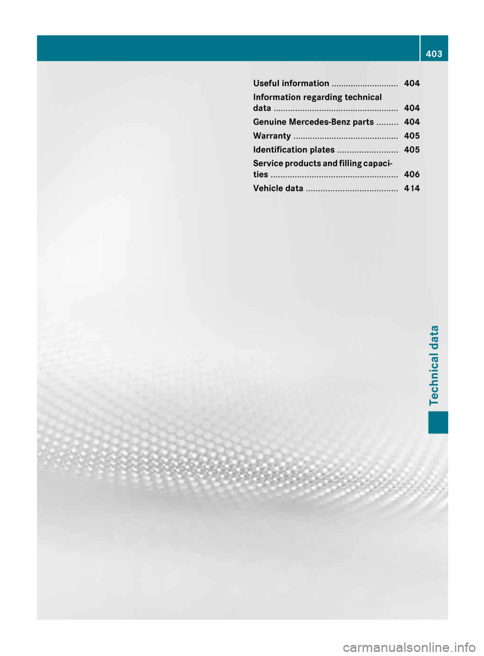MERCEDES-BENZ E-Class WAGON 2013 W212 Owners Manual Useful information ............................
404
Information regarding technical
data .................................................... 404
Genuine Mercedes-Benz parts ......... 404
Warranty . MERCEDES-BENZ E-Class WAGON 2013 W212 Owners Manual Useful information ............................
404
Information regarding technical
data .................................................... 404
Genuine Mercedes-Benz parts ......... 404
Warranty .