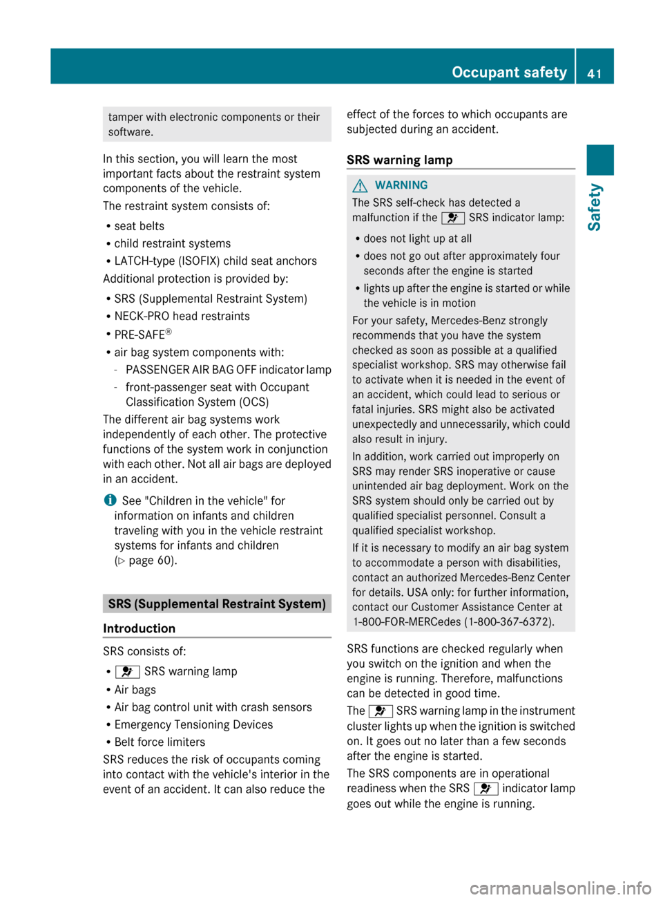 MERCEDES-BENZ E-Class WAGON 2013 W212 Service Manual tamper with electronic components or their
software.
In this section, you will learn the most
important facts about the restraint system
components of the vehicle.
The restraint system consists of:
R MERCEDES-BENZ E-Class WAGON 2013 W212 Service Manual tamper with electronic components or their
software.
In this section, you will learn the most
important facts about the restraint system
components of the vehicle.
The restraint system consists of:
R